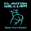 Clayton William - Work That Riddim - Single